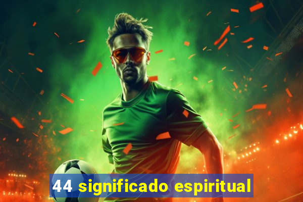 44 significado espiritual